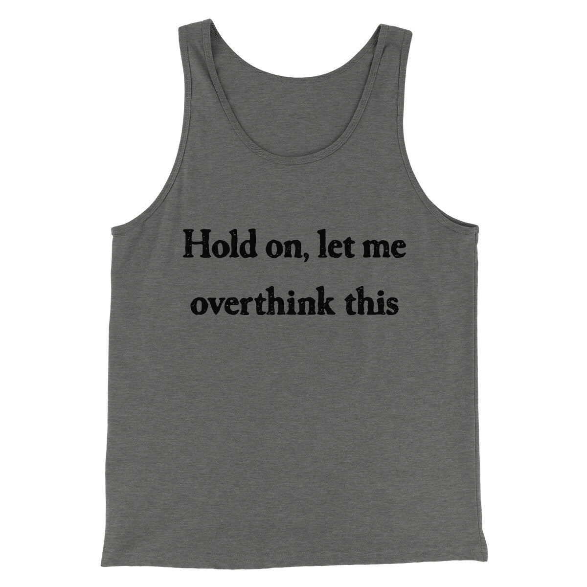Hold On Let Me Overthink This Funny Unisex Tank Top - Combed Ring-Spun Cotton